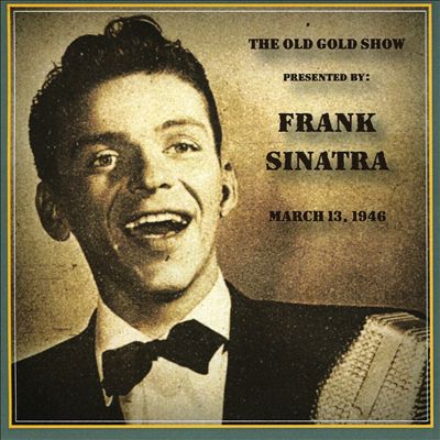 The Old Gold Show Presented by Frank Sinatra: March 13, 1946
