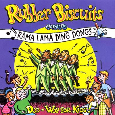 Rubber Biscuits & Ramma Lama Ding Dongs: Doo Wop for Kids