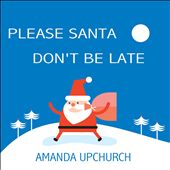 Please Santa Don't Be Late