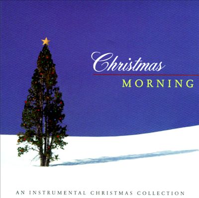 Christmas Morning: Instrumental Christmas Collection