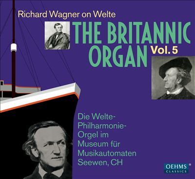 The Britannic Organ, Vol. 5: Richard Wagner on Welte