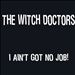 I Ain't Got No Job!