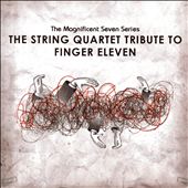 Magnificent Seven Series: The String Quartet Tribute to Finger Eleven