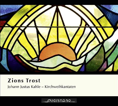 Johann Justus Kahle: Zions Trost (Kirchweihkantaten)