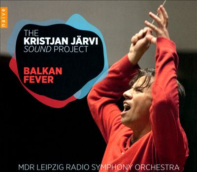 The Kristjan Järvi Sound Project: Balkan Fever