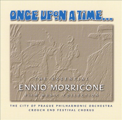 Once Upon a Time: The Essential Ennio Morricone Film Music Collection
