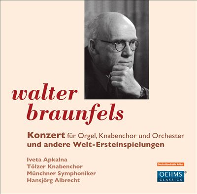Walter Braunfels: Konzert für Orgel, Knabenchor und Orchester und andere Welt-Ersteinspeilungen