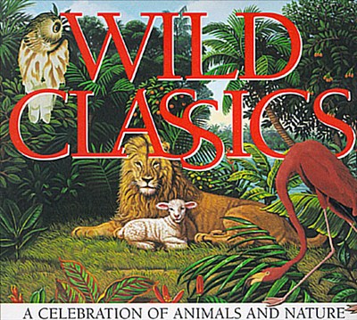 Wild Classics: A Celebration of Animals and Nature