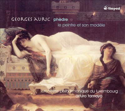 Georges Auric: Phèdre; Le Peintre et son modèle