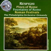 Ottorino Repighi: Pines of Rome; Fountains of Rome; Roman Festivals