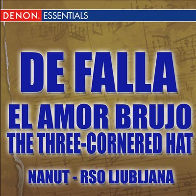 De Falla: El Amor Brujo; The Three-Cornered Hat
