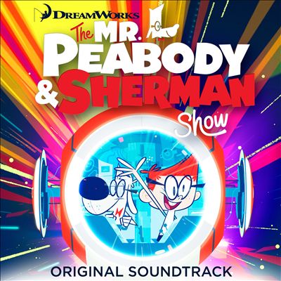 Mr. Peabody & Sherman [Netflix Original Series Soundtrack]