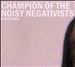 Champion of the Noisy Negativists
