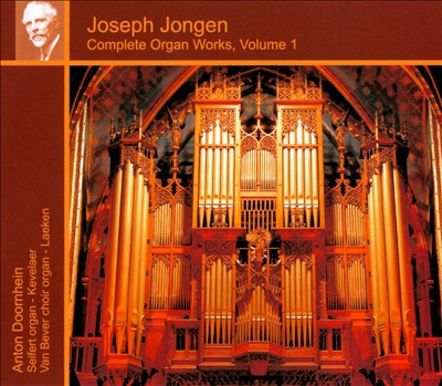 Joseph Jongen: Complete Organ Works, Vol. 1