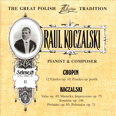 Raul Koczalski: Pianist & Composer, Vol. 2: Chopin, Koczalski