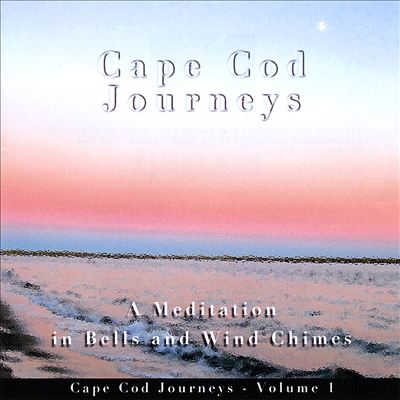 Cape Cod Journeys, Vol. 1: A Meditation in Bells and Wind Chimes