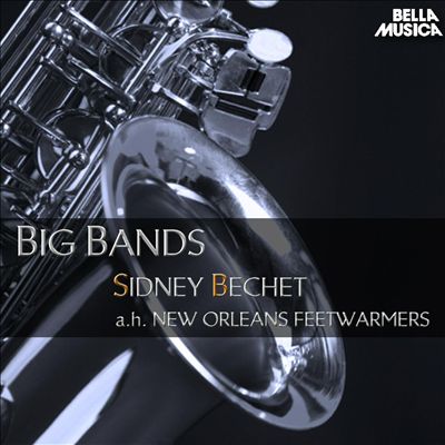 Sidney Bechet and His New Orleans Feetwarmer: Big Bands