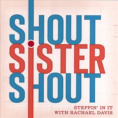 Shout Sister Shout: Steppin' in It with Rachael Davis