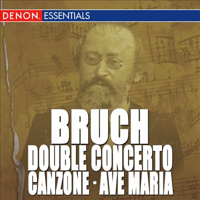 Bruch: Double Concerto, Op. 88; Canzone for Cello & Orchestra, Op. 55; Ave Maria, Op. 61