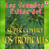 Los Grandes Exitos Del Super Combo Los Tropicales