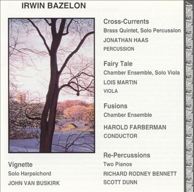 Irwin Bazelon: Fusions; Fairy-Tale; Re-Percussions; etc.