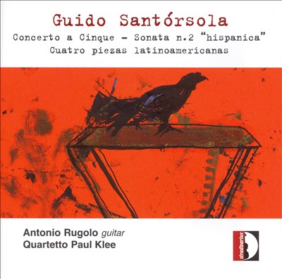 Guido Santórsola: Concerto a Cinque; Sonata No. 2; Cuatro piezas latinoamericanas