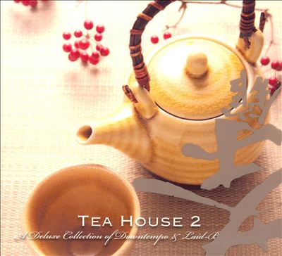 Tea House, Vol. 2: A Deluxe Collection of Downtempo & Laid-Back Groove