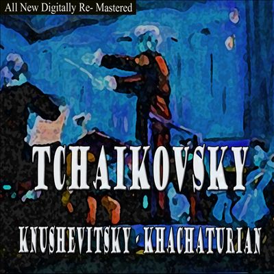 Tchailkovsky, Knushevitsky, Khachaturian