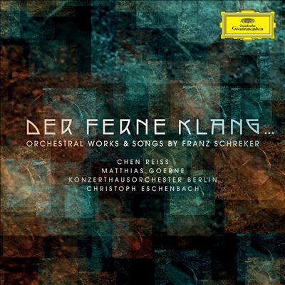 Der ferne Klang …: Orchestral Works & Songs by Franz Schreker