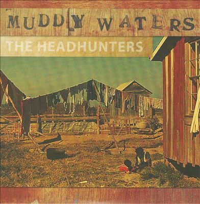 Muddy Waters: The Headhunters