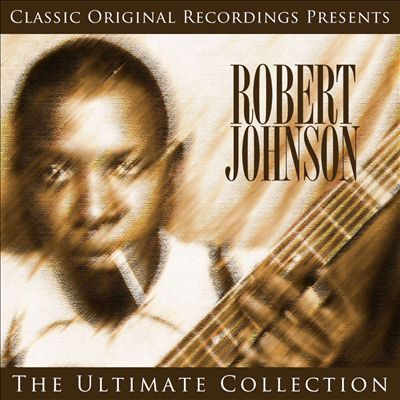 Classic Original Recordings Presents: Robert Johnson - The Ultimate Collection
