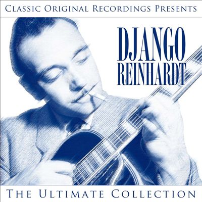 Classic Original Recordings Presents: Django Reinhardt - The Ultimate Collection