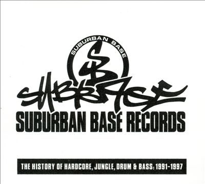 Suburban Base Records: The History of Hardcore, Jungle, Drum & Bass: 1991-1997