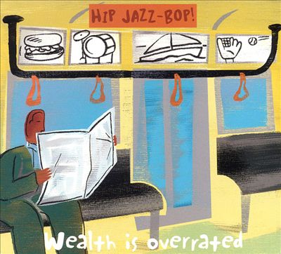 Hip Jazz Bop: Wealth Is Overrated