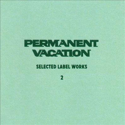 Permanent Vacation: Selected Label Works, Vol. 2