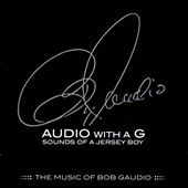 Audio with a G: Sounds of a Jersey Boy - The Music of Bob Gaudio