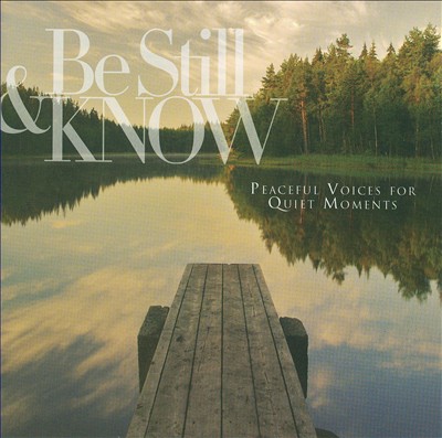 Be Still and Know: Peaceful Voices for Quiet Moments