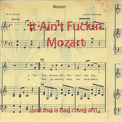 It Aint Fuckin' Mozart
