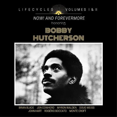 Lifecycles, Vols. 1-2: Now! and Forever More Honoring Bobby Hutcherson