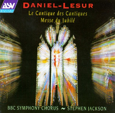 Daniel-Lesur: Le Cantique des Cantiques; Messe du Jubilé; In Paradisum; La Vie Intérieure; Messiaen: O Sacrum Convivium
