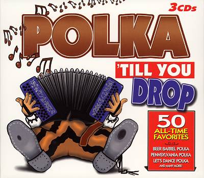 Polka Til You Drop: 50 All Time Favorites [Madacy]