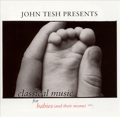 John Tesh Presents: Classical Music for Babies and Their Moms