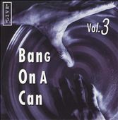 Bang on a Can Live, Vol. 3