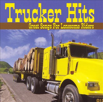Trucker Hits: Great Songs For Lonesome Riders