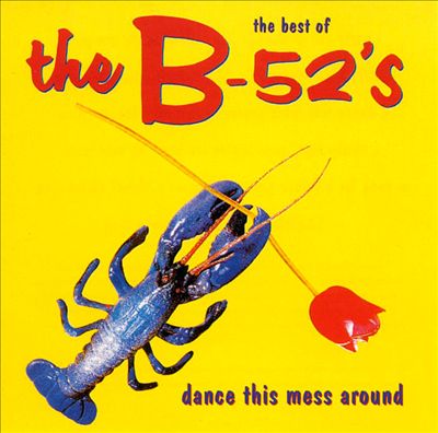 The Best of the B-52's: Dance This Mess Around