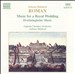 Johann Helmich Roman: Music for a Royal Wedding