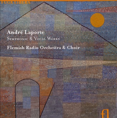 André Laporte: Symphonic & Vocal Works