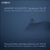 Jaakko Kuusisto: Symphony, Op. 39; Pictured Within - Birthday Variations for M.C.B