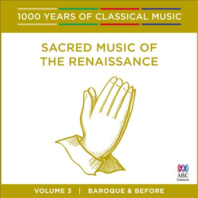 1000 Years of Classical Music, Vol. 3: Baroque & Before - Sacred Music of the Renaissance