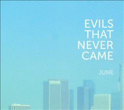 Album herunterladen Evils That Never Came - June